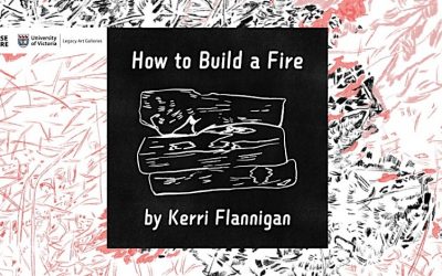 How to Build a Fire: A Performance by Kerri Flannigan