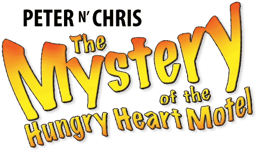 Peter N' Chris and 
The Mystery of the Hungry Heart Motel 